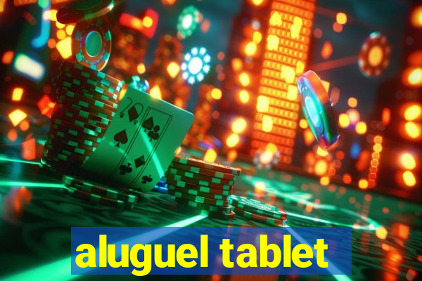 aluguel tablet